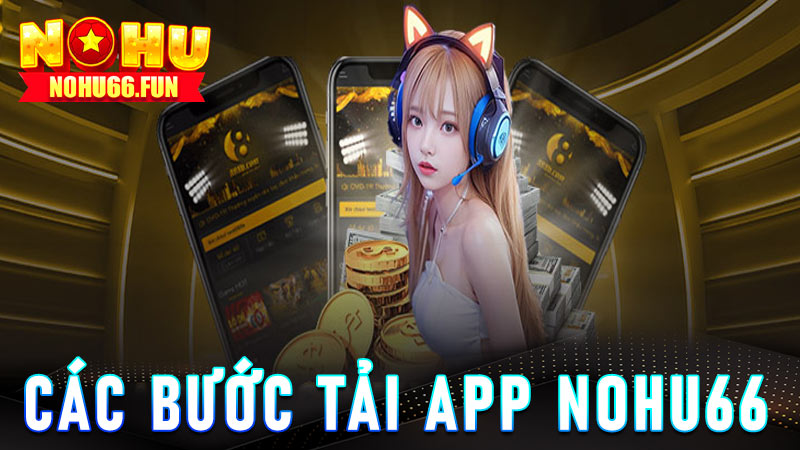 Hướng dẫn chi tiết cách tải app Nohu66 từ a đến z