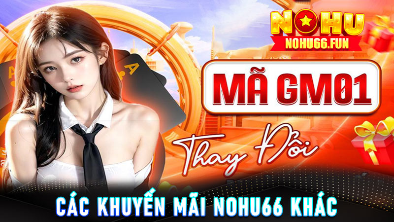 Các khuyến mãi Nohu66 khác