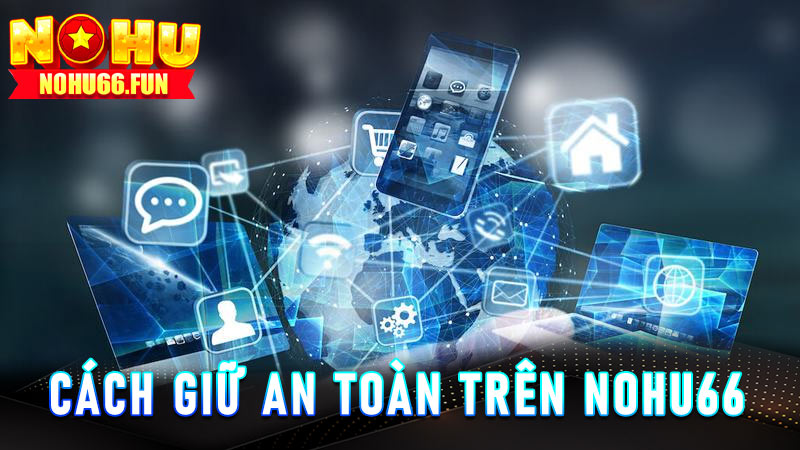 Cách giữ an toàn và riêng tư khi tham gia trên Nohu66